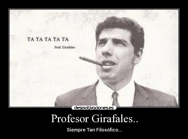 Profesor Girafales.. - Siempre Tan Filosófico...