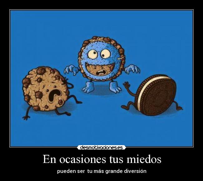 En ocasiones tus miedos - pueden ser  tu más grande diversión