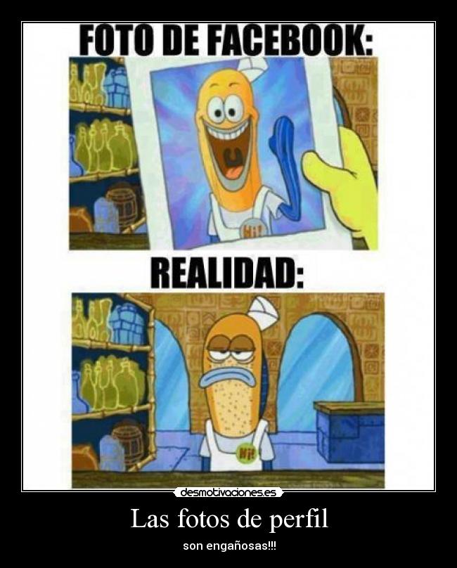 Las fotos de perfil - son engañosas!!!