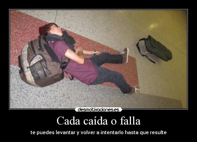 Cada caída o falla - te puedes levantar y volver a intentarlo hasta que resulte