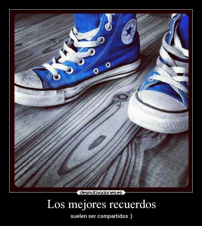 Los mejores recuerdos - suelen ser compartidos :)