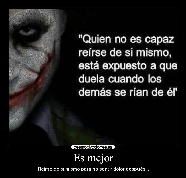 Es mejor - Reírse de si mismo para no sentir dolor después...