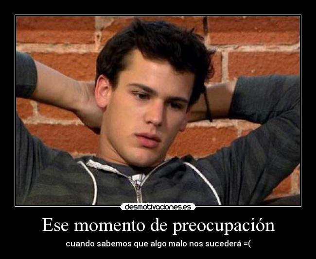 Ese momento de preocupación - 
