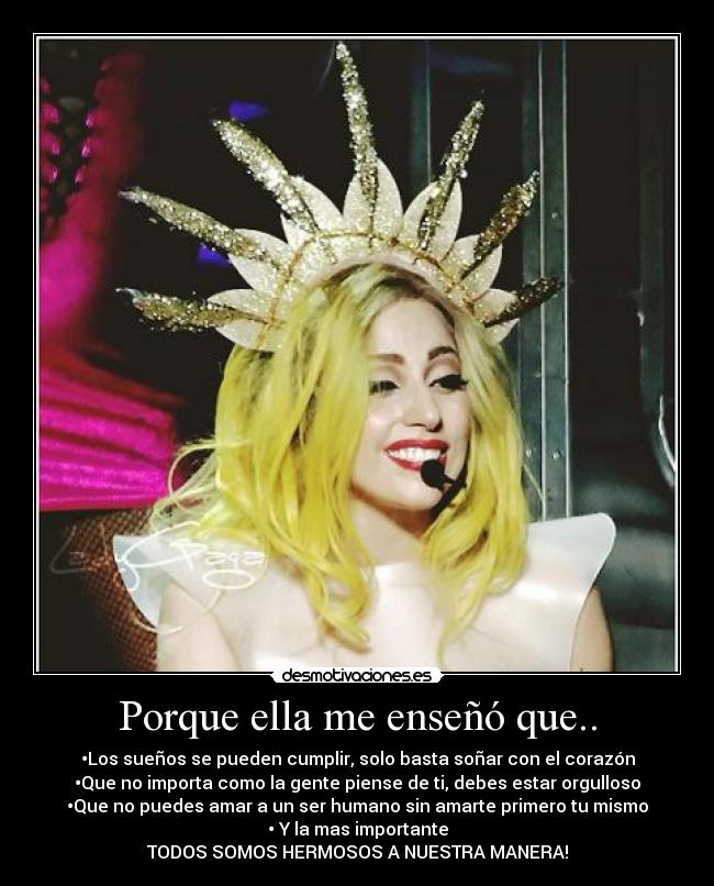 Porque ella me enseñó que.. - •Los sueños se pueden cumplir, solo basta soñar con el corazón
•Que no importa como la gente piense de ti, debes estar orgulloso
•Que no puedes amar a un ser humano sin amarte primero tu mismo
• Y la mas importante
TODOS SOMOS HERMOSOS A NUESTRA MANERA!