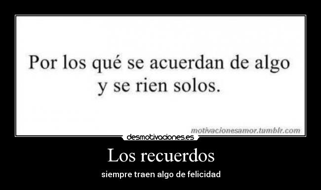 Los recuerdos - siempre traen algo de felicidad