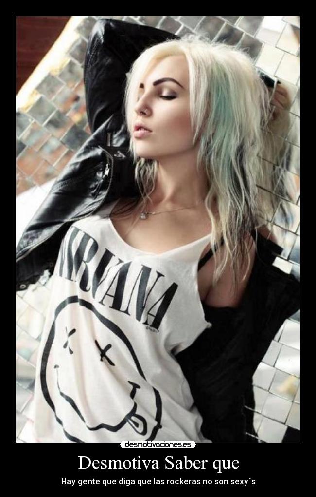 Desmotiva Saber que - Hay gente que diga que las rockeras no son sexy´s
