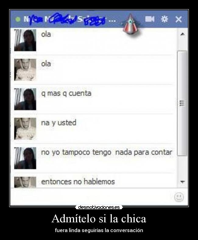 Admítelo si la chica - fuera linda seguirías la conversación