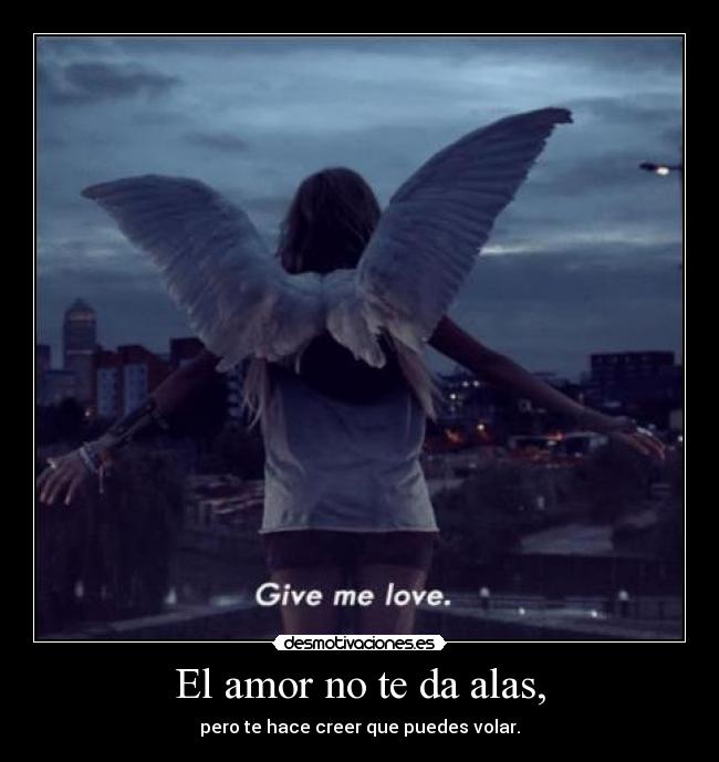El amor no te da alas, -