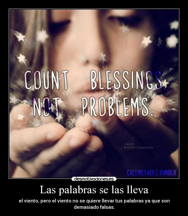 Las palabras se las lleva - el viento, pero el viento no se quiere llevar tus palabras ya que son demasiado falsas.