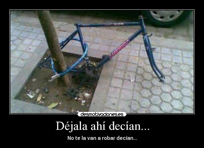 Déjala ahí decían... -