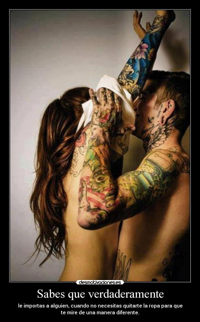 Sabes que verdaderamente -