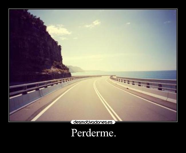Perderme. -