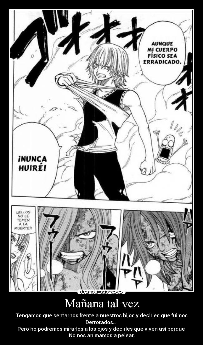 Mañana tal vez - Tengamos que sentarnos frente a nuestros hijos y decirles que fuimos Derrotados…
Pero no podremos mirarlos a los ojos y decirles que viven así porque
No nos animamos a pelear.