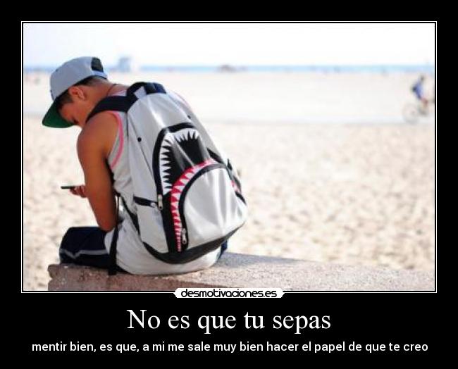 No es que tu sepas -