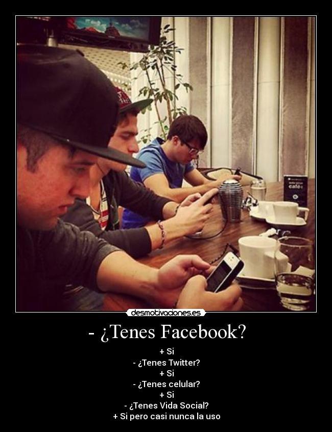 - ¿Tenes Facebook? -