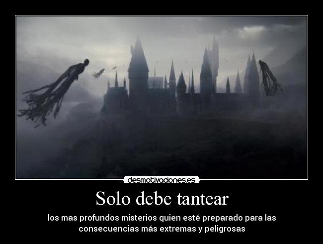 Solo debe tantear - los mas profundos misterios quien esté preparado para las
consecuencias más extremas y peligrosas