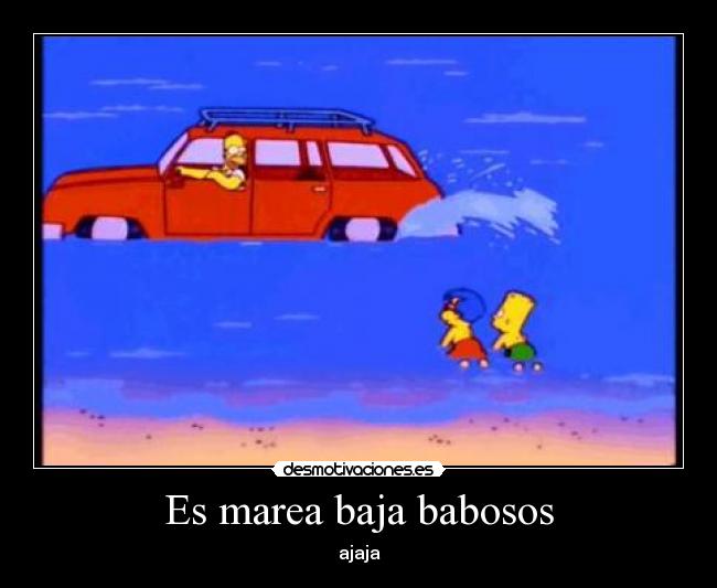 Es marea baja babosos - ajaja