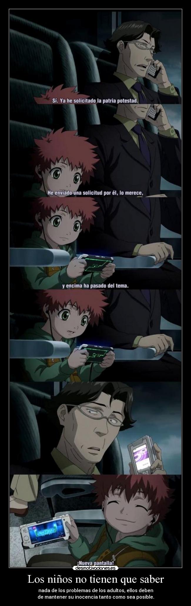 Los niños no tienen que saber - nada de los problemas de los adultos, ellos deben
de mantener su inocencia tanto como sea posible.