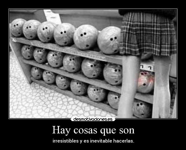 Hay cosas que son -