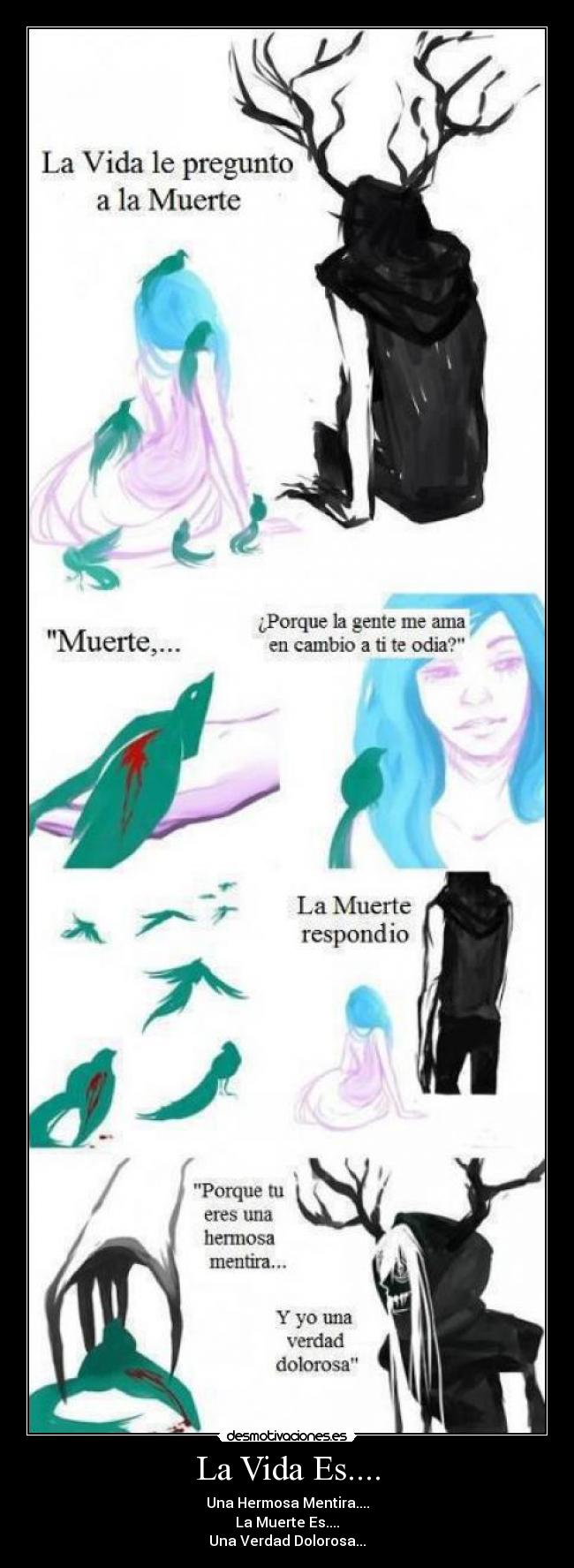 La Vida Es.... - Una Hermosa Mentira....
La Muerte Es....
Una Verdad Dolorosa...