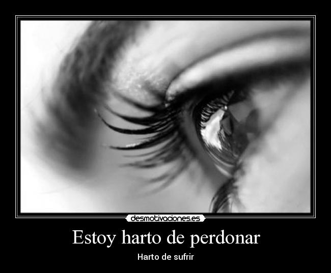 Estoy harto de perdonar - Harto de sufrir