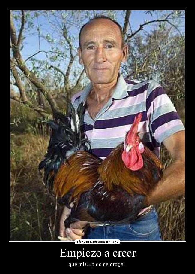 Empiezo a creer - que mi Cupido se droga...
