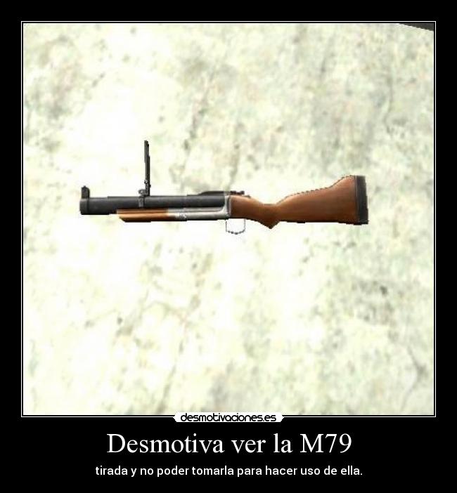 Desmotiva ver la M79 - 