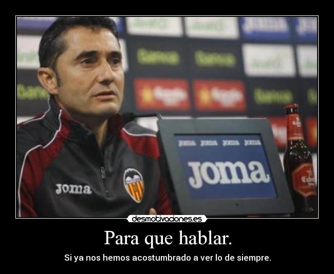 Para que hablar. - Si ya nos hemos acostumbrado a ver lo de siempre.