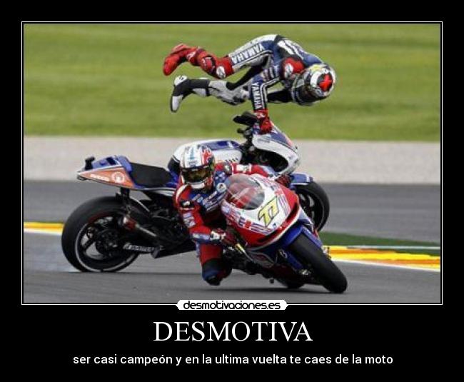 DESMOTIVA - ser casi campeón y en la ultima vuelta te caes de la moto