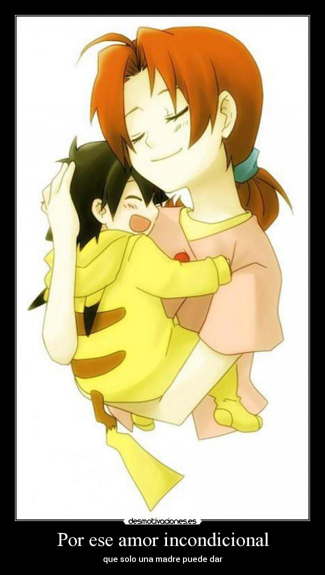 Por ese amor incondicional - que solo una madre puede dar
