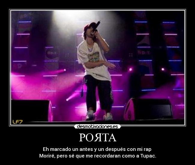 POЯTA - Eh marcado un antes y un después con mi rap
Moriré, pero sé que me recordaran como a Tupac.