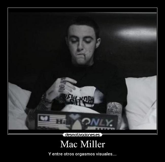 Mac Miller - Y entre otros orgasmos visuales....
