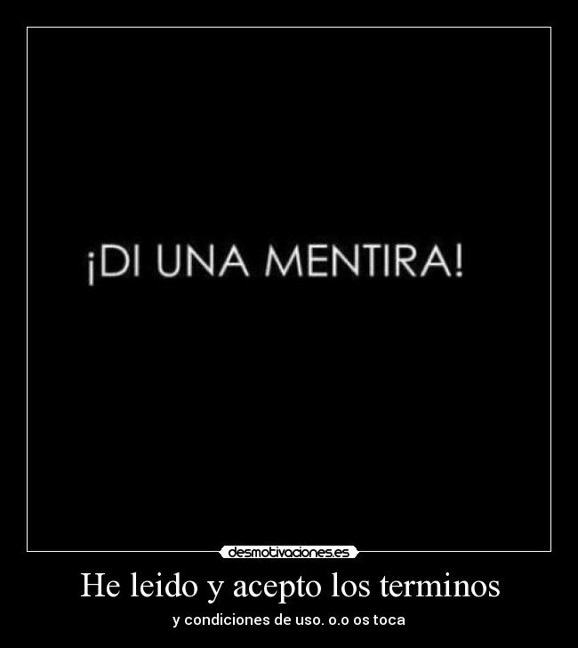 He leido y acepto los terminos - y condiciones de uso. o.o os toca