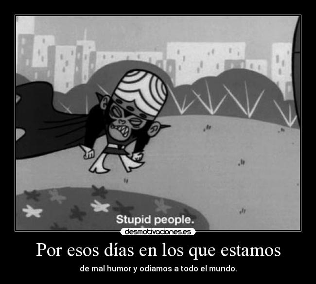 carteles mojojojo waltk vida sexo perros gatos desmotivador chicas lindas tatuajes besos labios cartoon netwo desmotivaciones