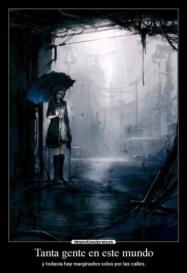 Tanta gente en este mundo - y todavía hay marginados solos por las calles.