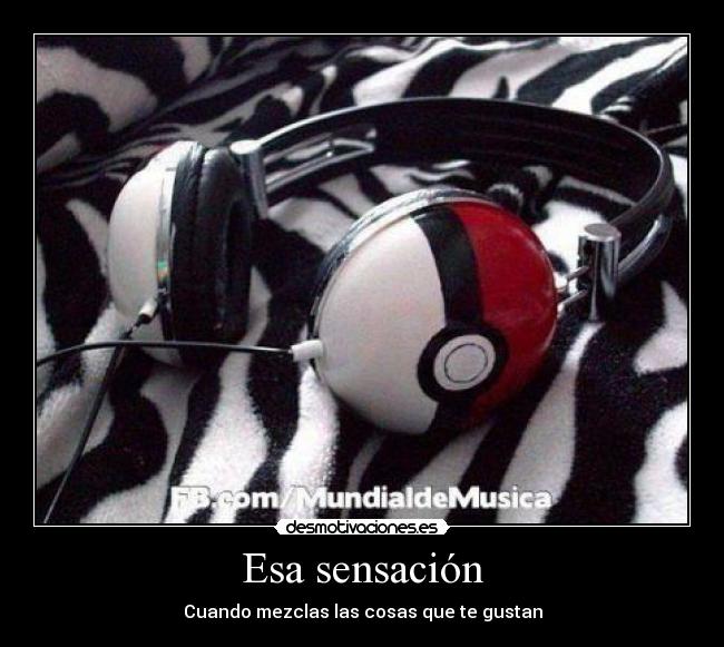 Esa sensación - Cuando mezclas las cosas que te gustan