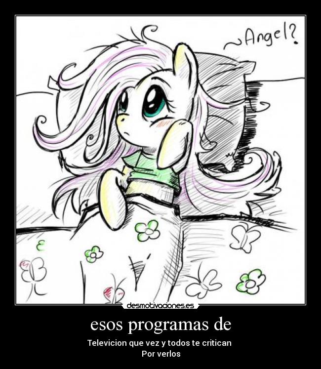 carteles brony mlp amo fluttershy criticar programas ver por ver los ago esto por celu desmotivaciones