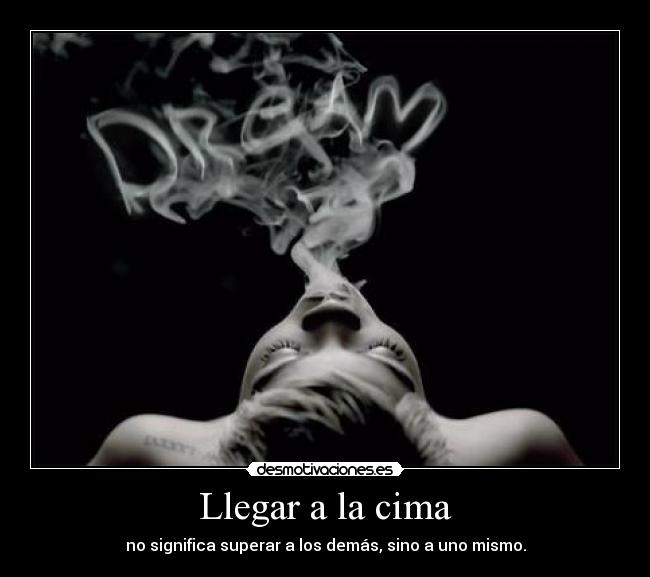 Llegar a la cima - no significa superar a los demás, sino a uno mismo.