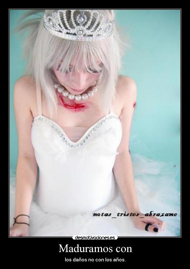 Maduramos con - los daños no con los años.