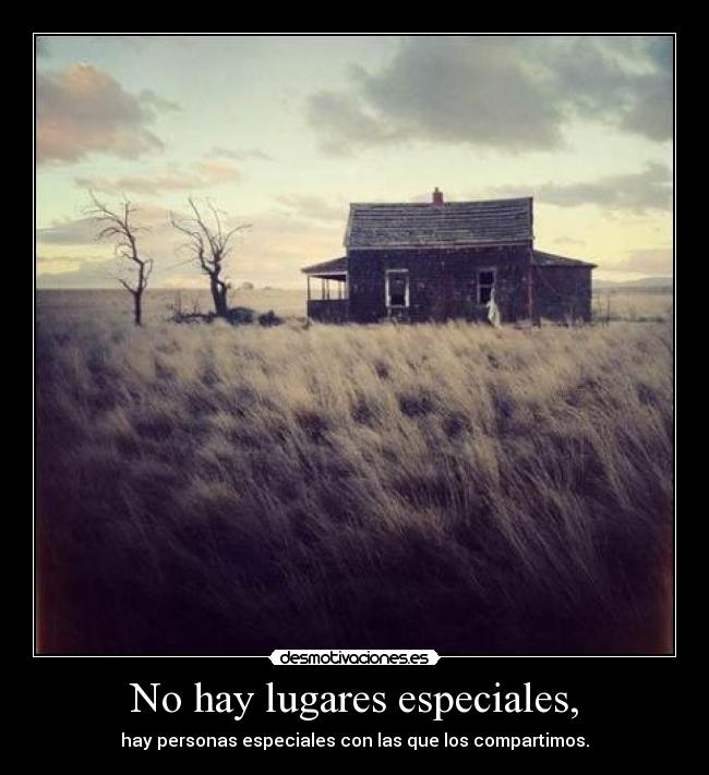 No hay lugares especiales, -