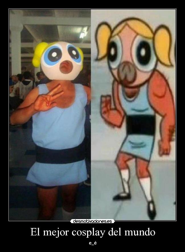 El mejor cosplay del mundo - e_é