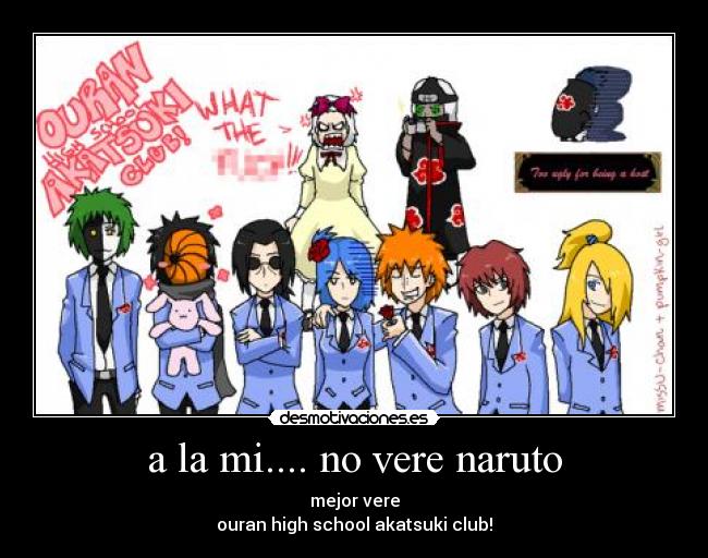 a la mi.... no vere naruto - mejor vere
ouran high school akatsuki club!