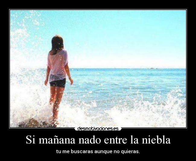 Si mañana nado entre la niebla -