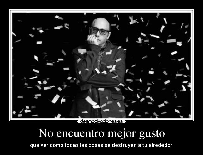 No encuentro mejor gusto -