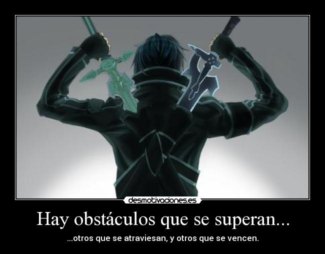 Hay obstáculos que se superan... - ...otros que se atraviesan, y otros que se vencen.
