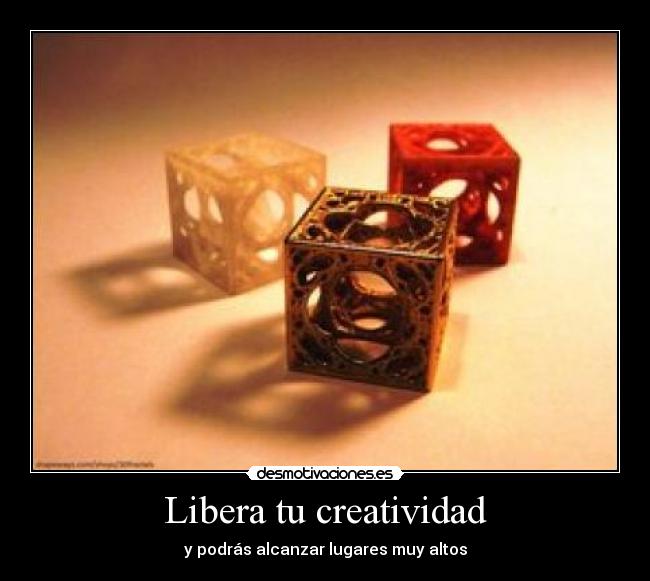 Libera tu creatividad - y podrás alcanzar lugares muy altos