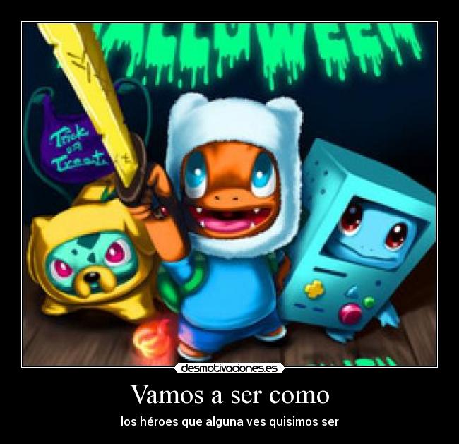 Vamos a ser como - los héroes que alguna ves quisimos ser