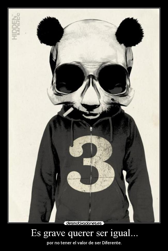 Es grave querer ser igual... - 