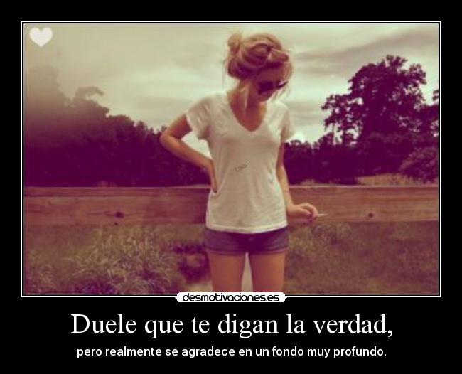 Duele que te digan la verdad, - 