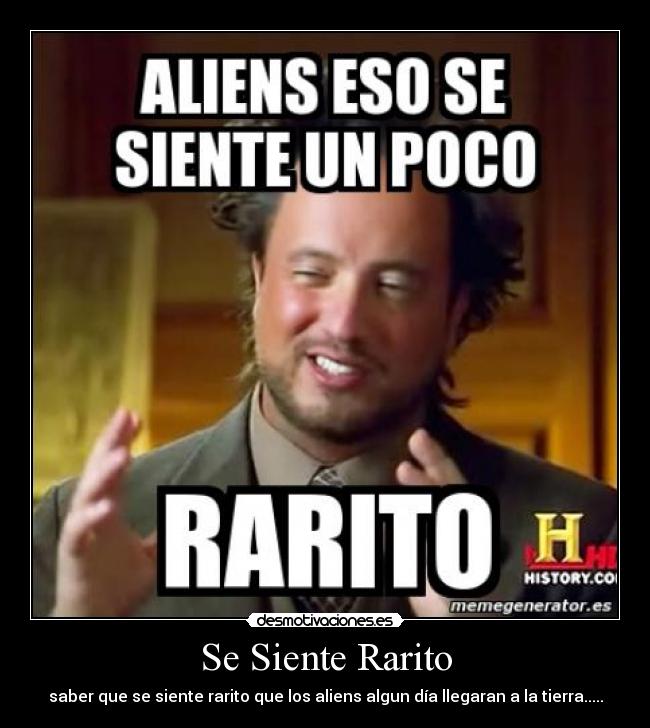 Se Siente Rarito - saber que se siente rarito que los aliens algun día llegaran a la tierra.....